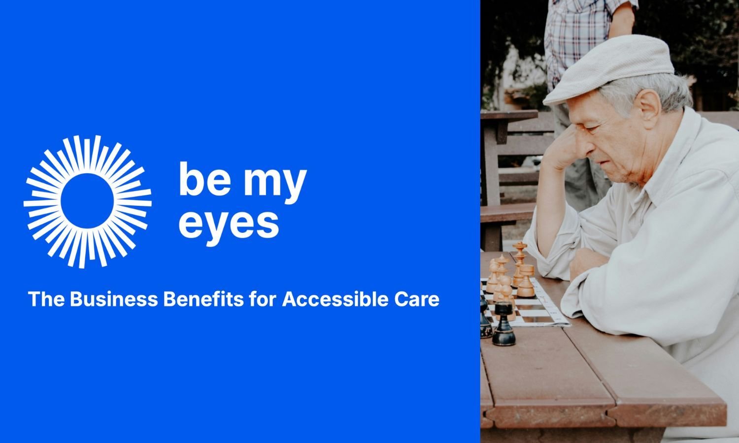 Split-screen image. On the left, a bright blue background with Be My Eyes logo and the text: The Business Benefits of Accessible Care. On the right, an elderly man wearing a flat cap and light shirt sits at an outdoor wooden table, leaning forward in concentration over a chessboard.